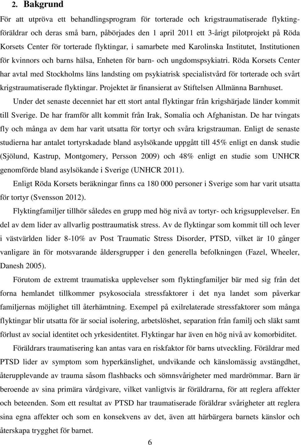 Röda Korsets Center har avtal med Stockholms läns landsting om psykiatrisk specialistvård för torterade och svårt krigstraumatiserade flyktingar.