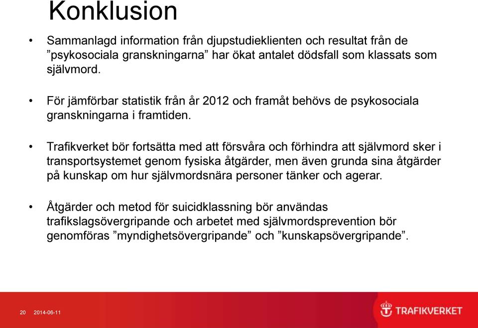 Trafikverket bör fortsätta med att försvåra och förhindra att självmord sker i transportsystemet genom fysiska åtgärder, men även grunda sina åtgärder på kunskap om