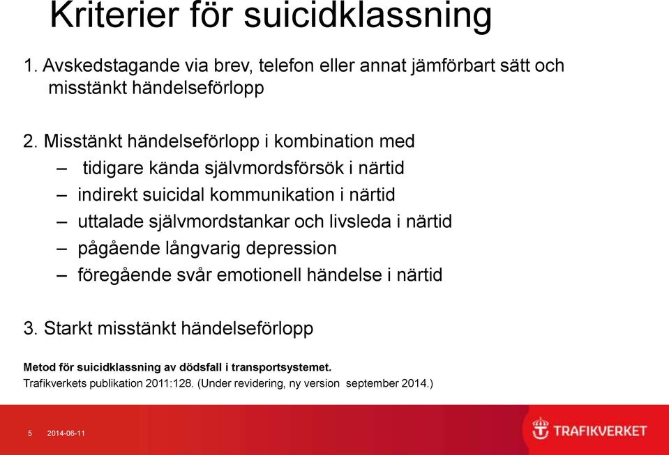 självmordstankar och livsleda i närtid pågående långvarig depression föregående svår emotionell händelse i närtid 3.