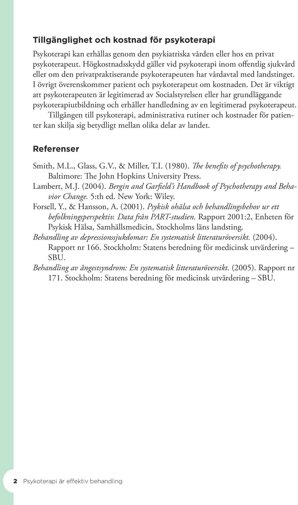 I övrigt överenskommer patient och psykoterapeut om kostnaden.