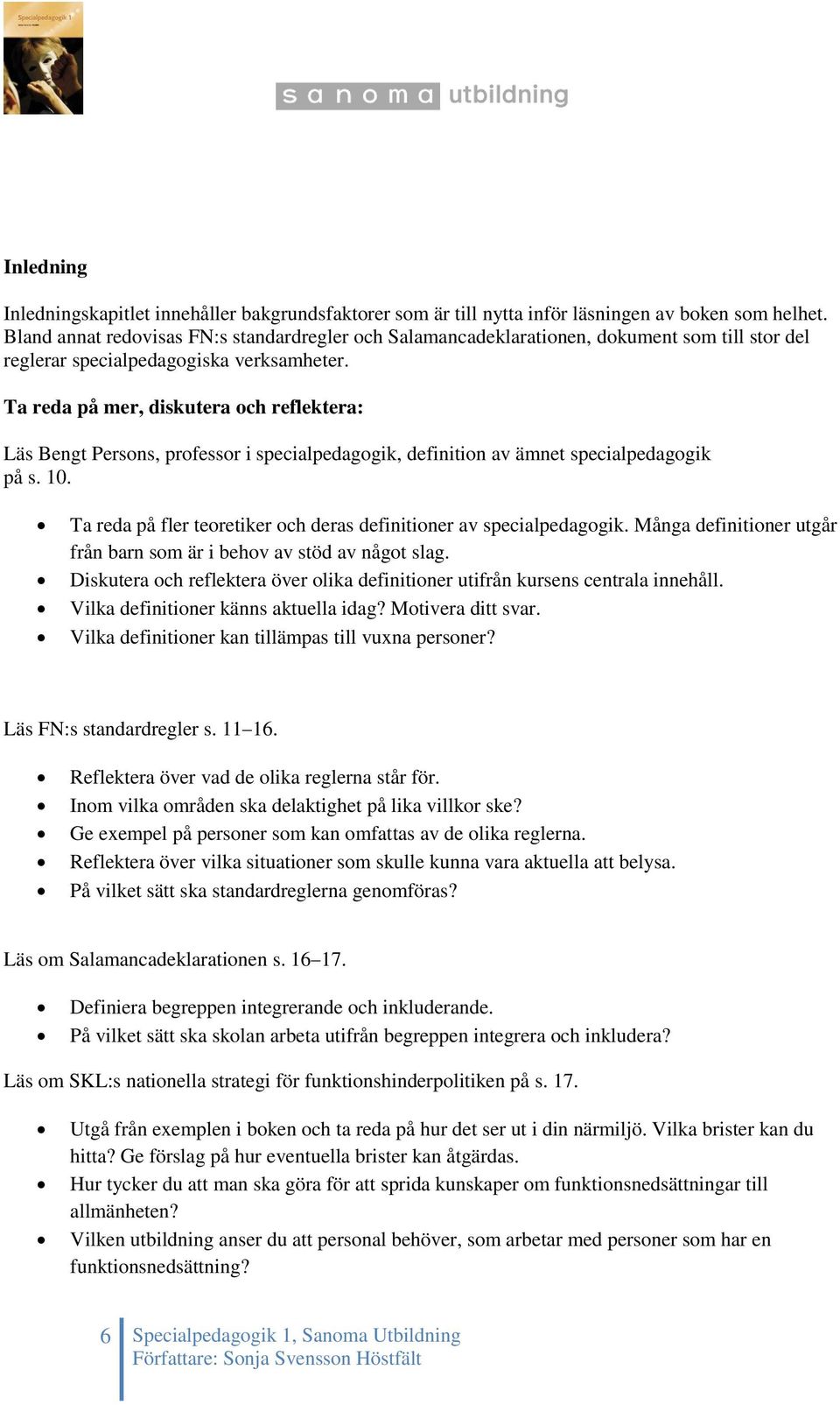 Ta reda på mer, diskutera och reflektera: Läs Bengt Persons, professor i specialpedagogik, definition av ämnet specialpedagogik på s. 10.