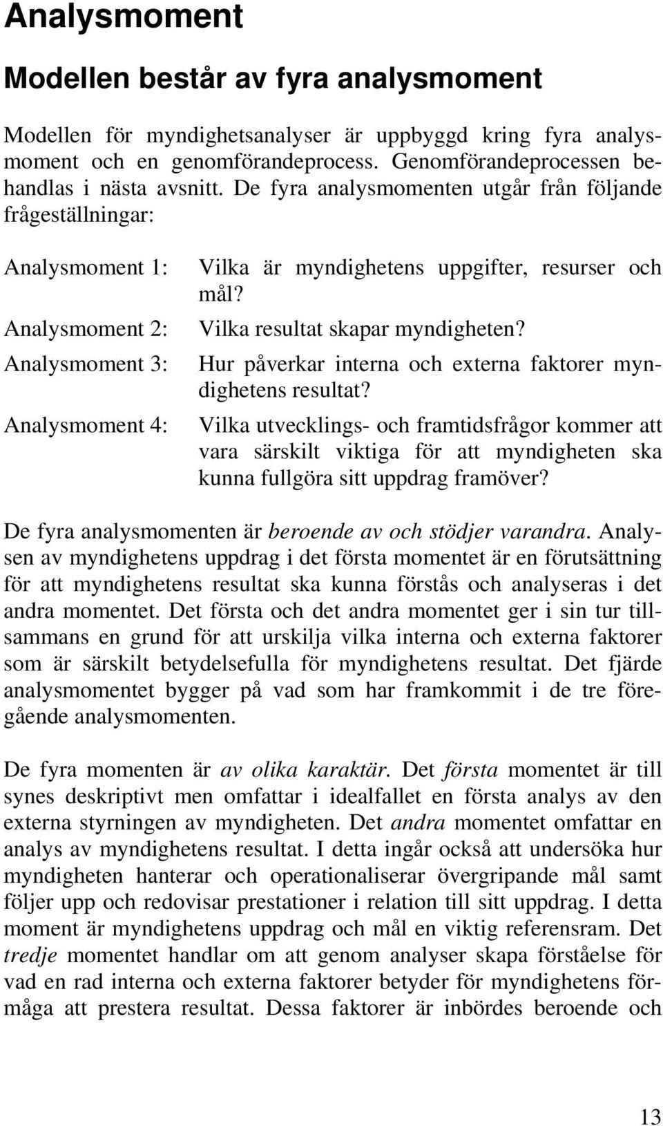 Analysmoment 3: Hur påverkar interna och externa faktorer myndighetens resultat?