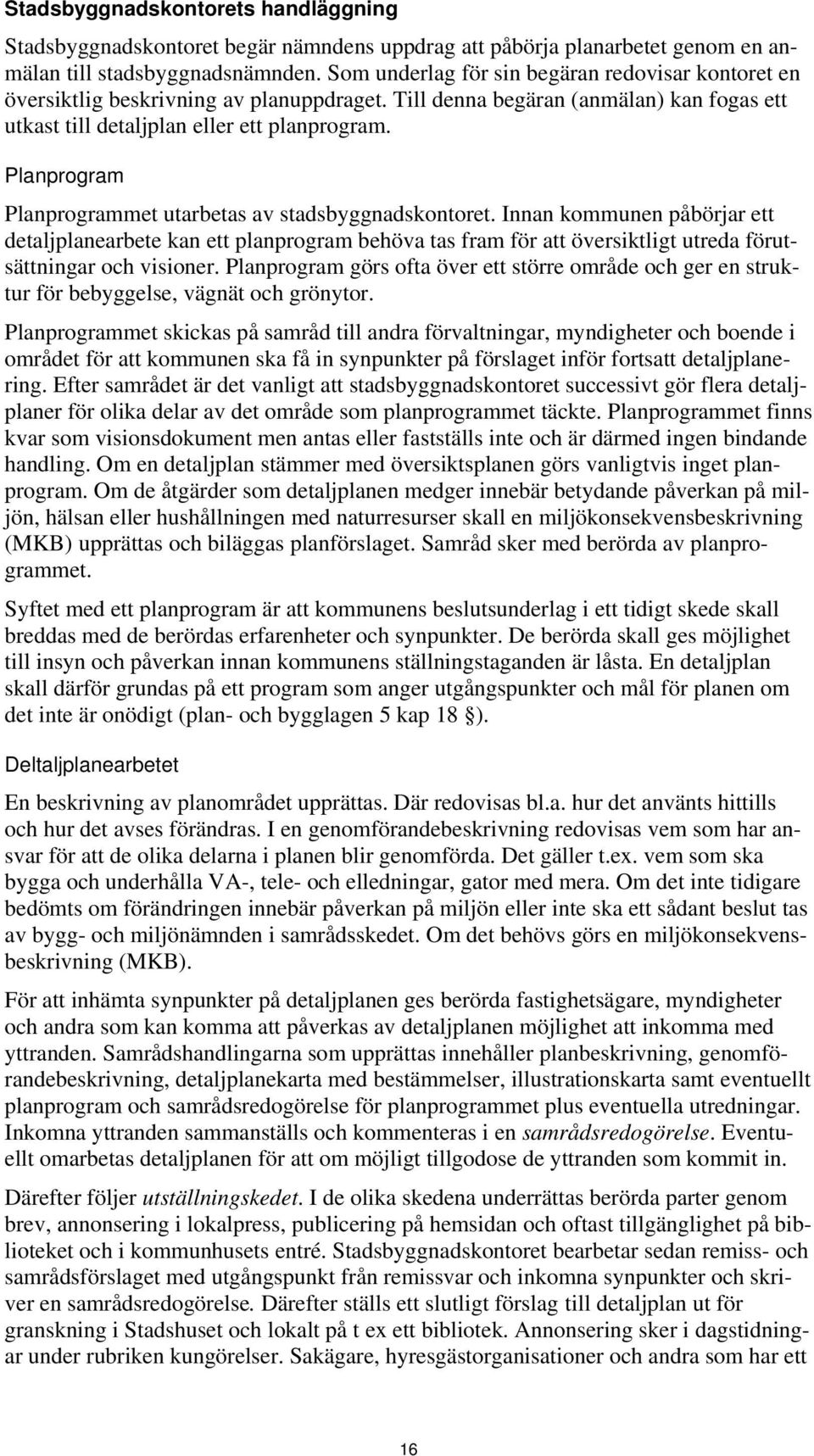 Planprogram Planprogrammet utarbetas av stadsbyggnadskontoret.