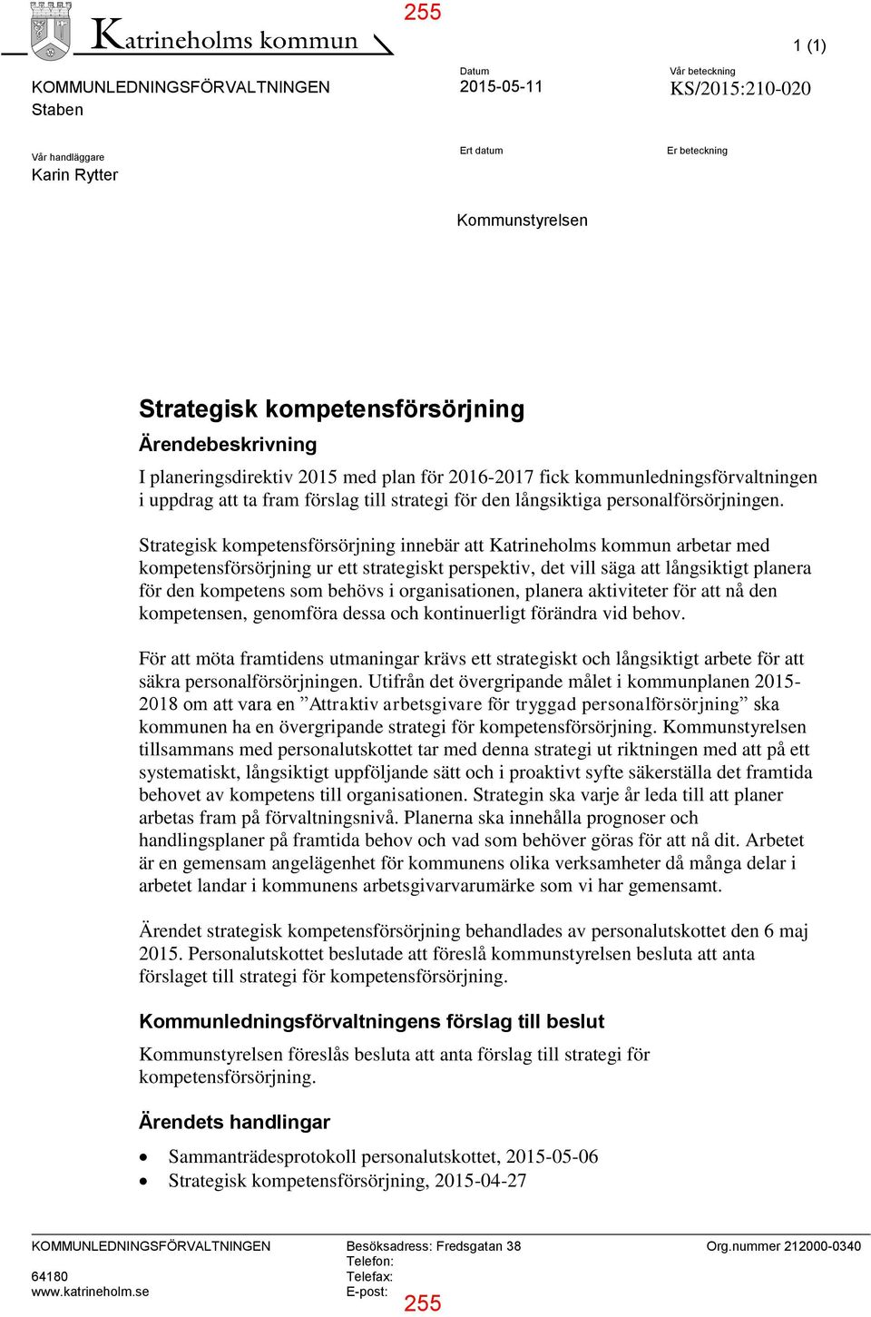 Strategisk kompetensförsörjning innebär att Katrineholms kommun arbetar med kompetensförsörjning ur ett strategiskt perspektiv, det vill säga att långsiktigt planera för den kompetens som behövs i