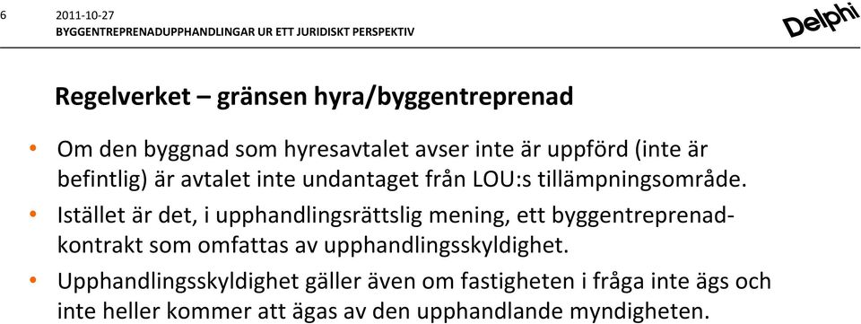 Istället är det, i upphandlingsrättslig mening, ett byggentreprenadkontrakt som omfattas av