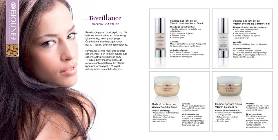 ozonskydd, UV-skydd, naturlig aminosyra och E-vitamin.) Radical capture de-ox Vitamin Intensive Serum 30 ml Resultat på normal/torr hud: Skyddar huden mot fria radikaler och miljöpåverkan.
