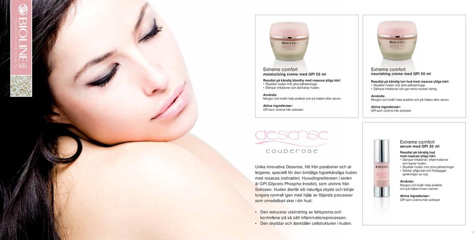GPI som utvinns från solrosen Extreme comfort nourishing creme med GPI 50 ml Resultat på känslig torr hud med rosacea/ytliga kärl: Skyddar huden mot yttre påfrestningar.