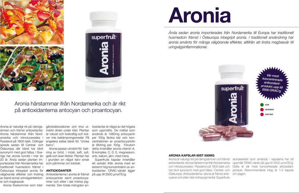 Vår mest koncentrerade antioxidantprodukt; upp till 5500 ORAC/g Aronia härstammar ifrån Nordamerika och är rikt på antioxidanterna antocyan och proantocyan.