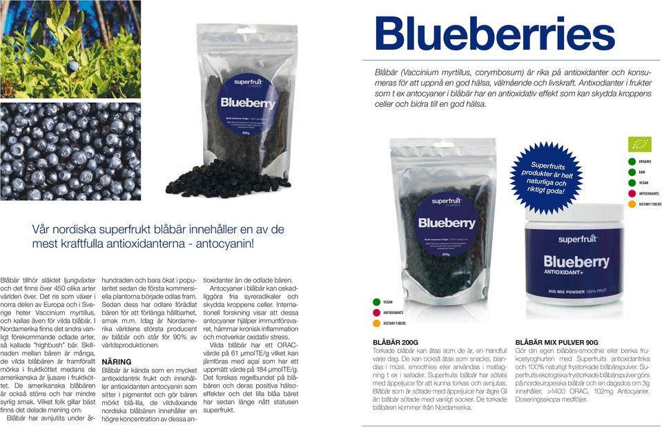 Organic Vår nordiska superfrukt blåbär innehåller en av de mest kraftfulla antioxidanterna - antocyanin! Blåbär tillhör släktet ljungväxter och det finns över 450 olika arter världen över.