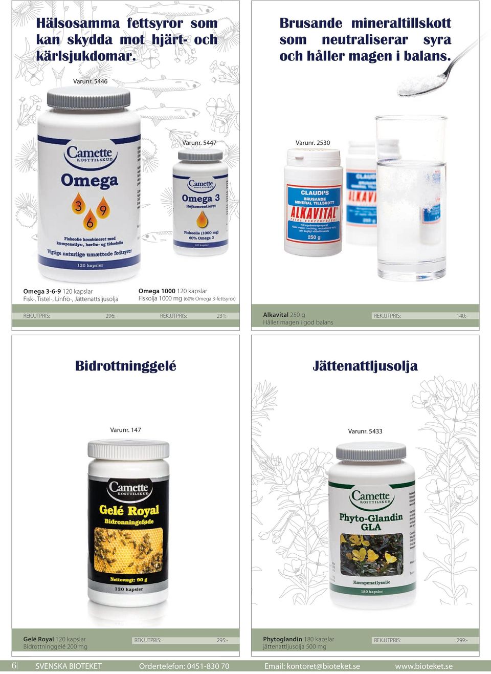 UTPRIS: 231:- Alkavital 250 g Håller magen i god balans REK.UTPRIS: 140:- Bidrottninggelé Jättenattljusolja Varunr. 147 Varunr. 5433 Gelé Royal 120 kapslar Bidrottninggelé 200 mg REK.