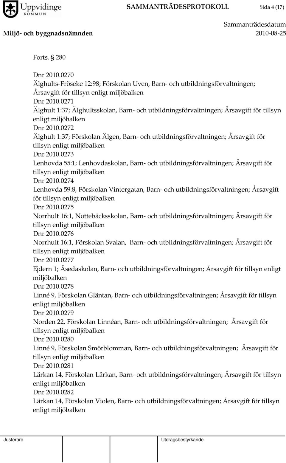 0272 Älghult 1:37; Förskolan Älgen, Barn och utbildningsförvaltningen; Årsavgift för Dnr 2010.0273 Lenhovda 55:1; Lenhovdaskolan, Barn och utbildningsförvaltningen; Årsavgift för Dnr 2010.