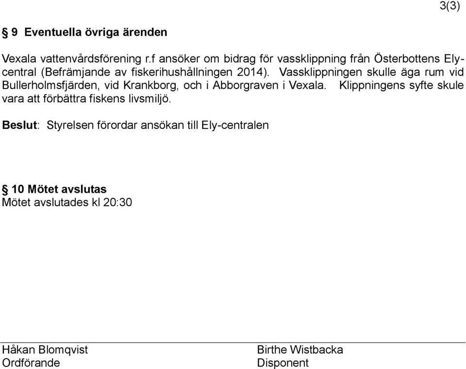 Vassklippningen skulle äga rum vid Bullerholmsfjärden, vid Krankborg, och i Abborgraven i Vexala.