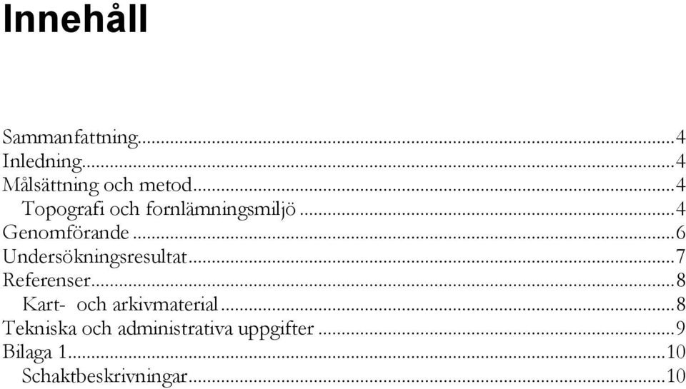 .. 6 Undersökningsresultat... 7 Referenser... 8 Kart- och arkivmaterial.