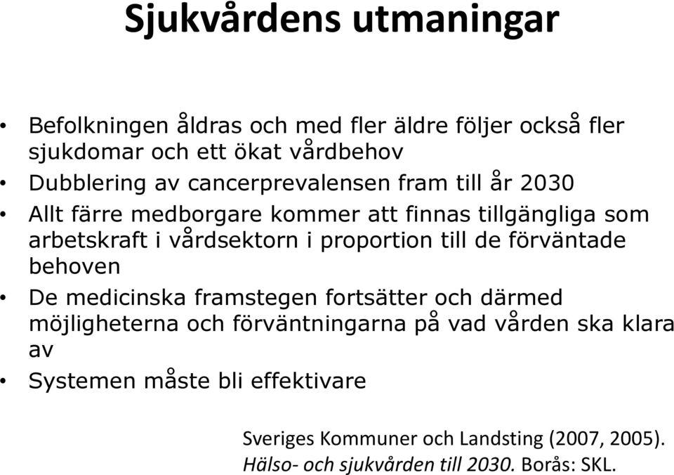 proportion till de förväntade behoven De medicinska framstegen fortsätter och därmed möjligheterna och förväntningarna på vad