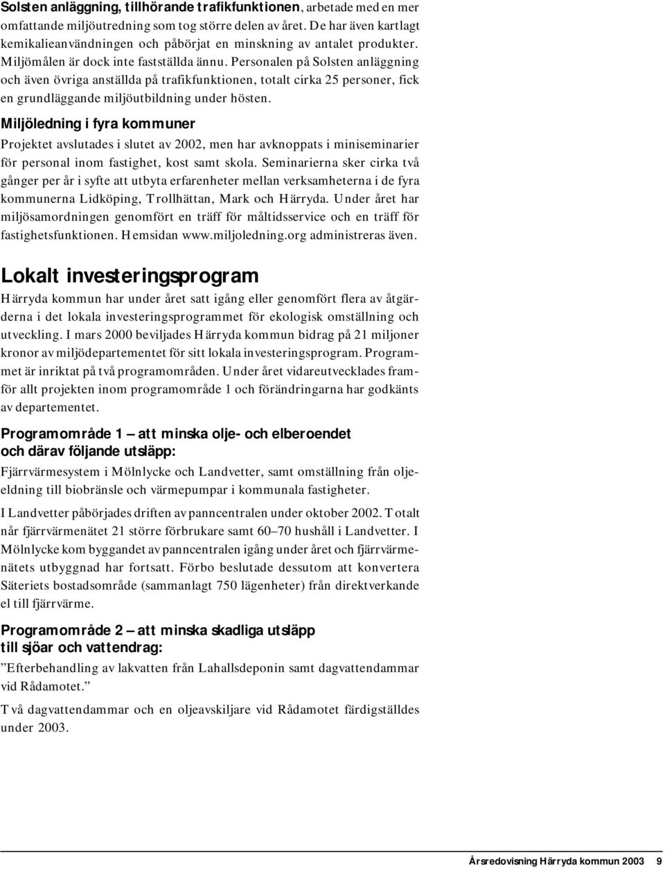 Personalen på Solsten anläggning och även övriga anställda på trafikfunktionen, totalt cirka 25 personer, fick en grundläggande miljöutbildning under hösten.