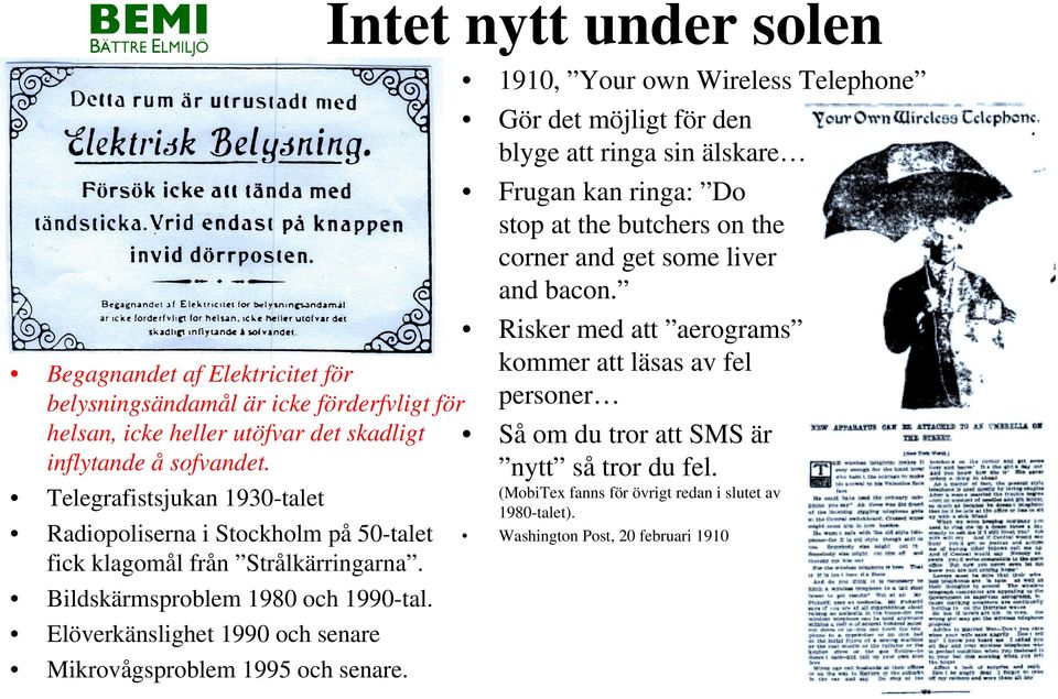 Elöverkänslighet 1990 och senare Mikrovågsproblem 1995 och senare.