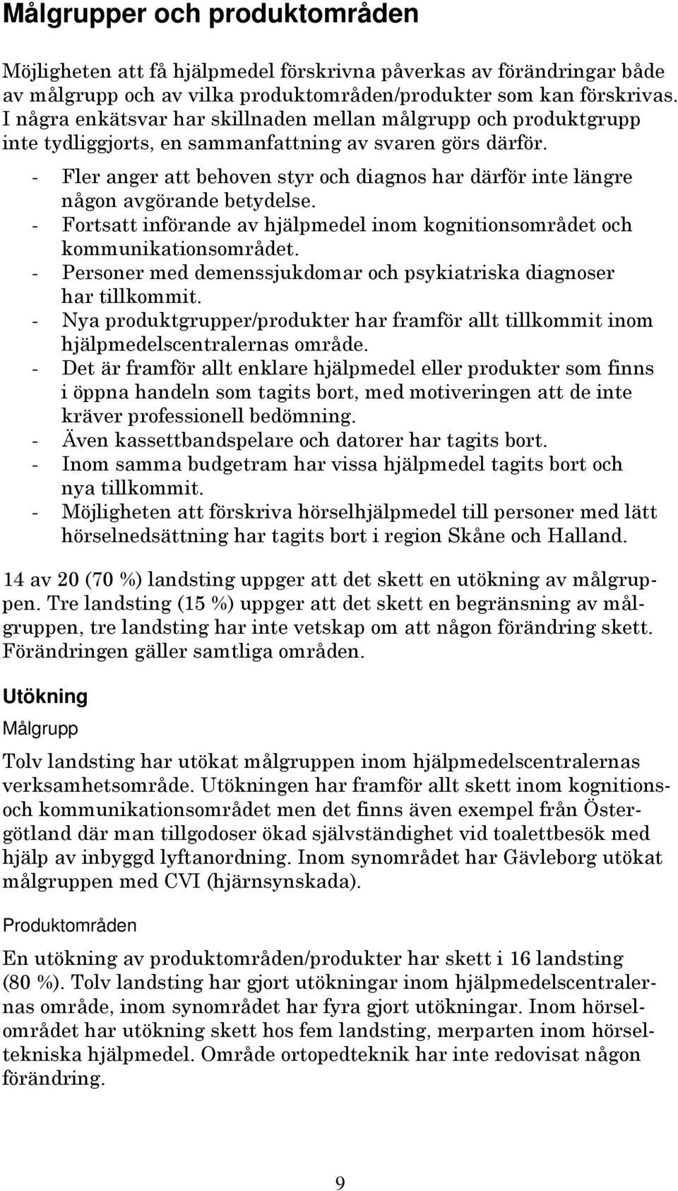 - Fosa inföande av hjälpmedel inom kogniionsomåde och kommunikaionsomåde. - Pesone med demenssjukdoma och psykiaiska diagnose ha illkommi.