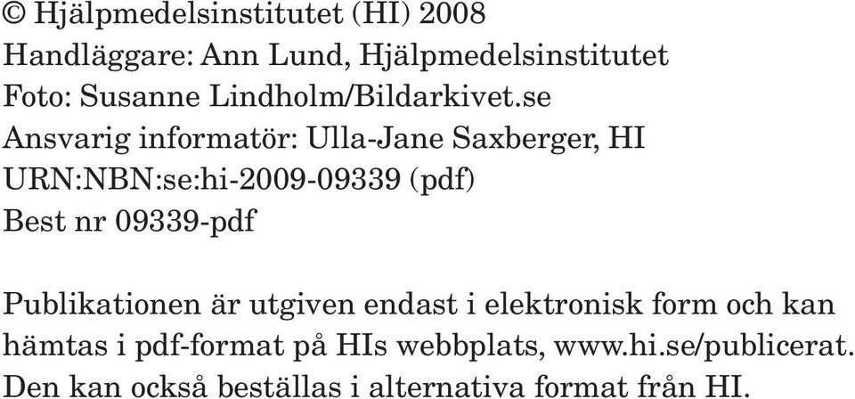 se Ansvaig infomaö: Ulla-Jane Saxbege, HI URN:NBN:se:hi-2009-09339 (pdf) Bes n