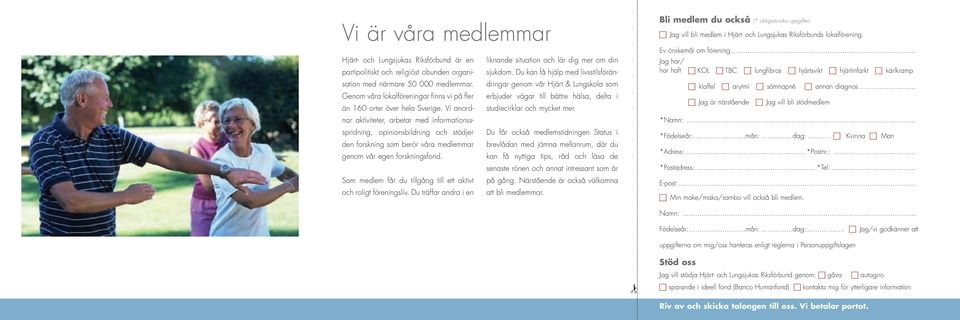 Du kan få hjälp med livsstilsförän- Genom våra lokalföreningar finns vi på fler erbjuder vägar till bättre hälsa, delta i än 160 orter över hela Sverige.