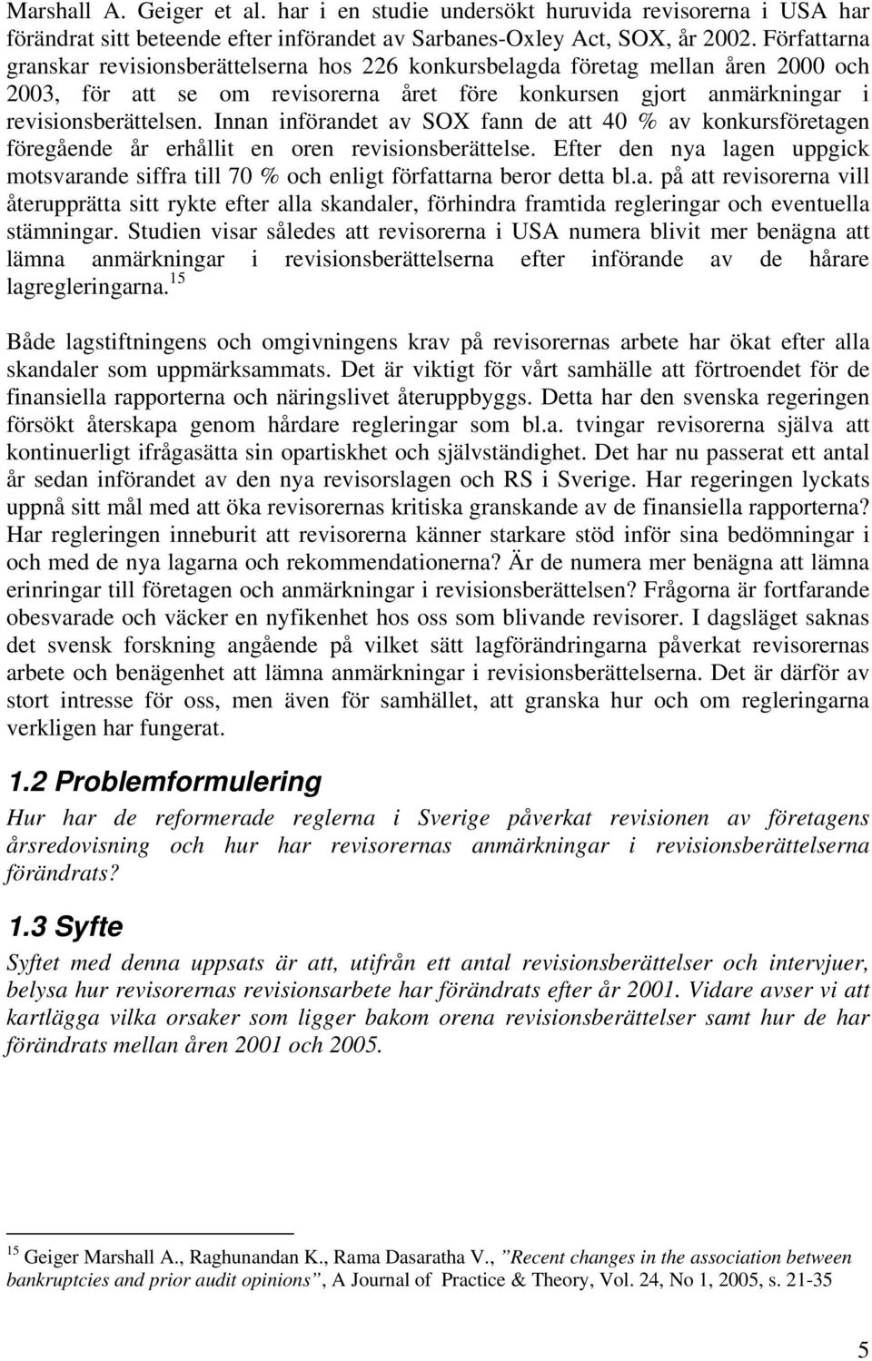 Innan införandet av SOX fann de att 40 % av konkursföretagen föregående år erhållit en oren revisionsberättelse.