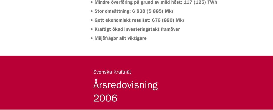 resultat: 676 (880) Mkr Kraftigt ökad investeringstakt