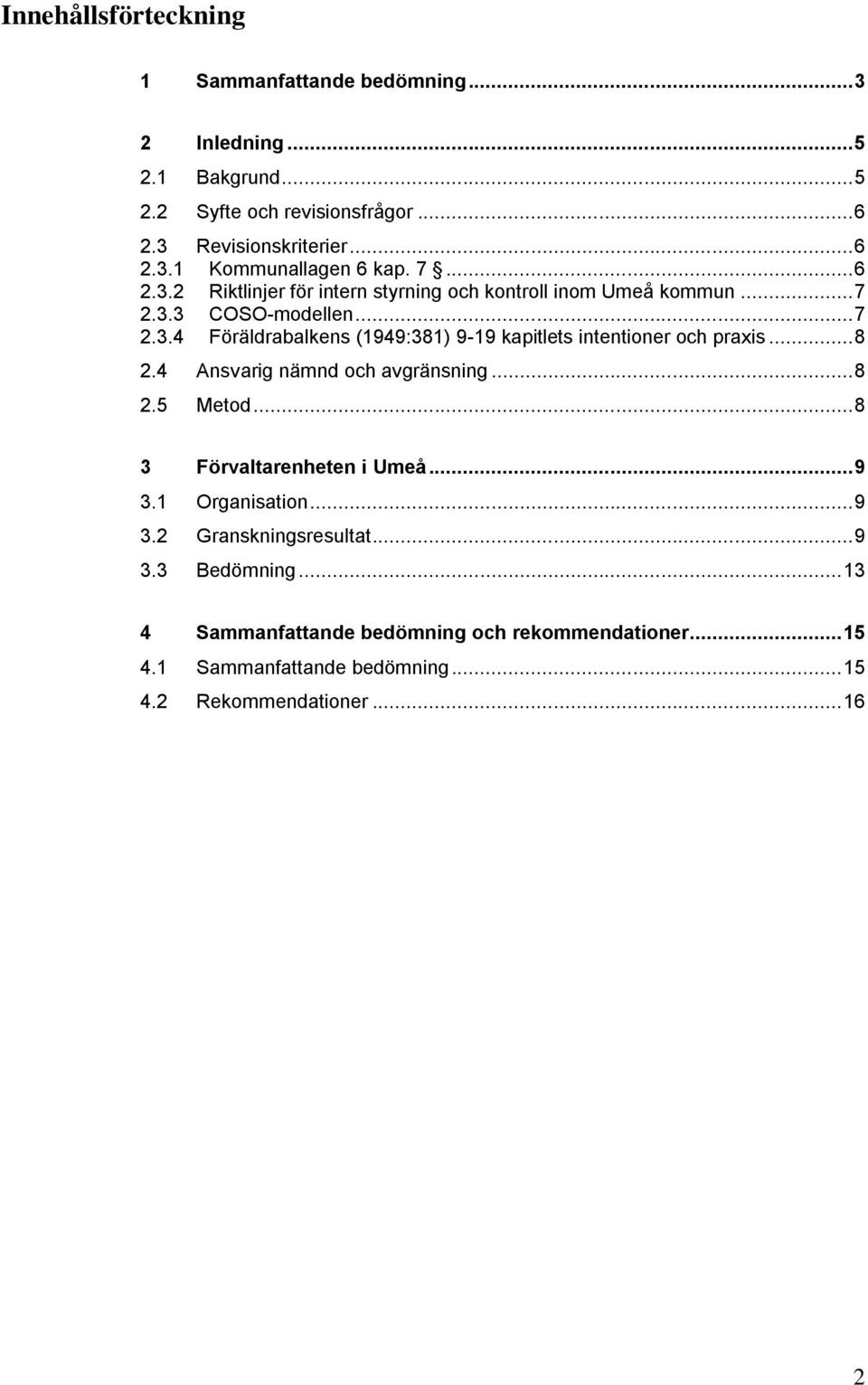 .. 8 2.4 Ansvarig nämnd och avgränsning... 8 2.5 Metod... 8 3 Förvaltarenheten i Umeå... 9 3.1 Organisation... 9 3.2 Granskningsresultat... 9 3.3 Bedömning.