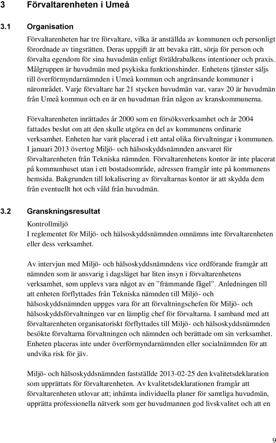 Enhetens tjänster säljs till överförmyndarnämnden i Umeå kommun och angränsande kommuner i närområdet.