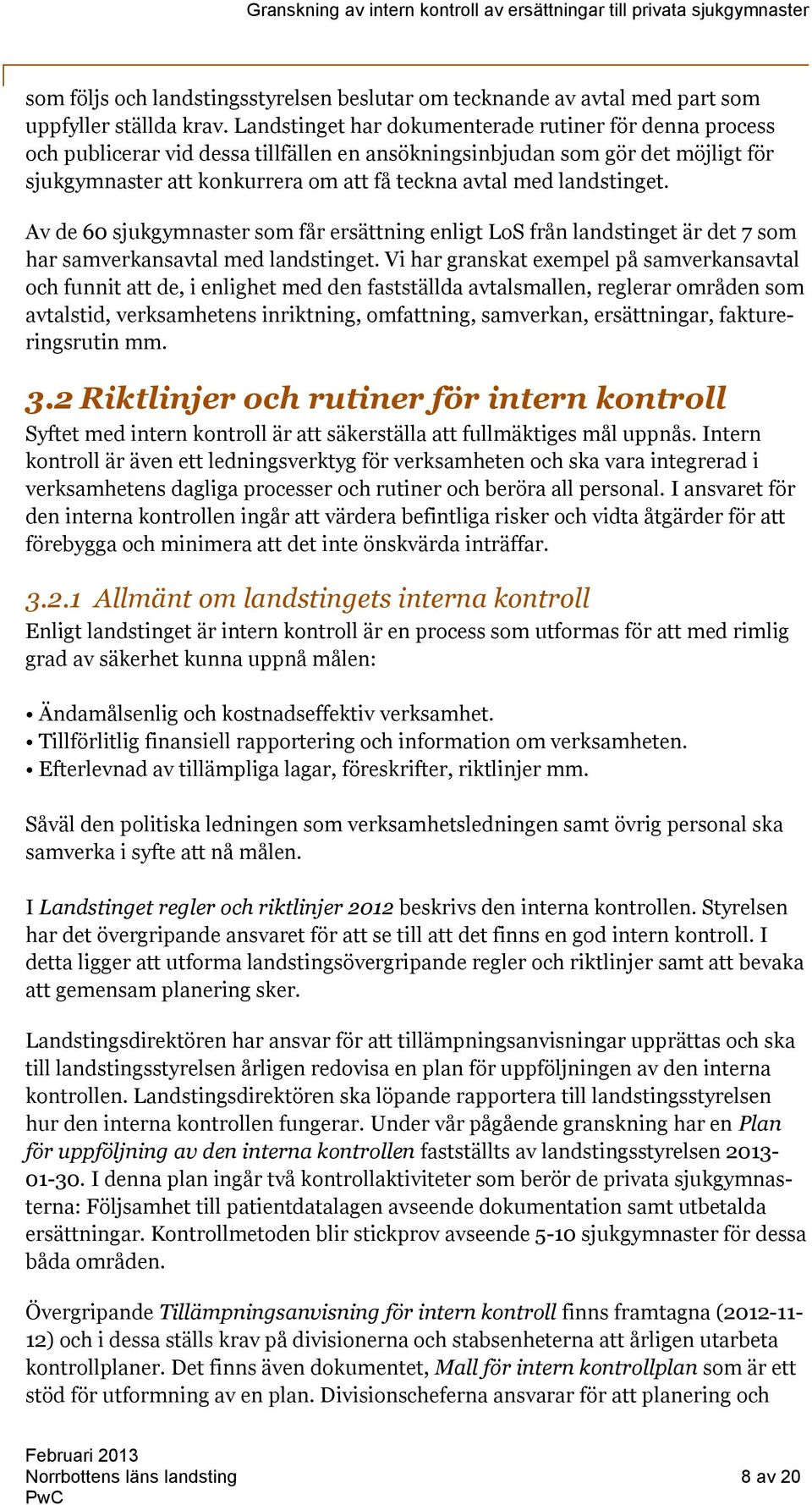 landstinget. Av de 60 sjukgymnaster som får ersättning enligt LoS från landstinget är det 7 som har samverkansavtal med landstinget.