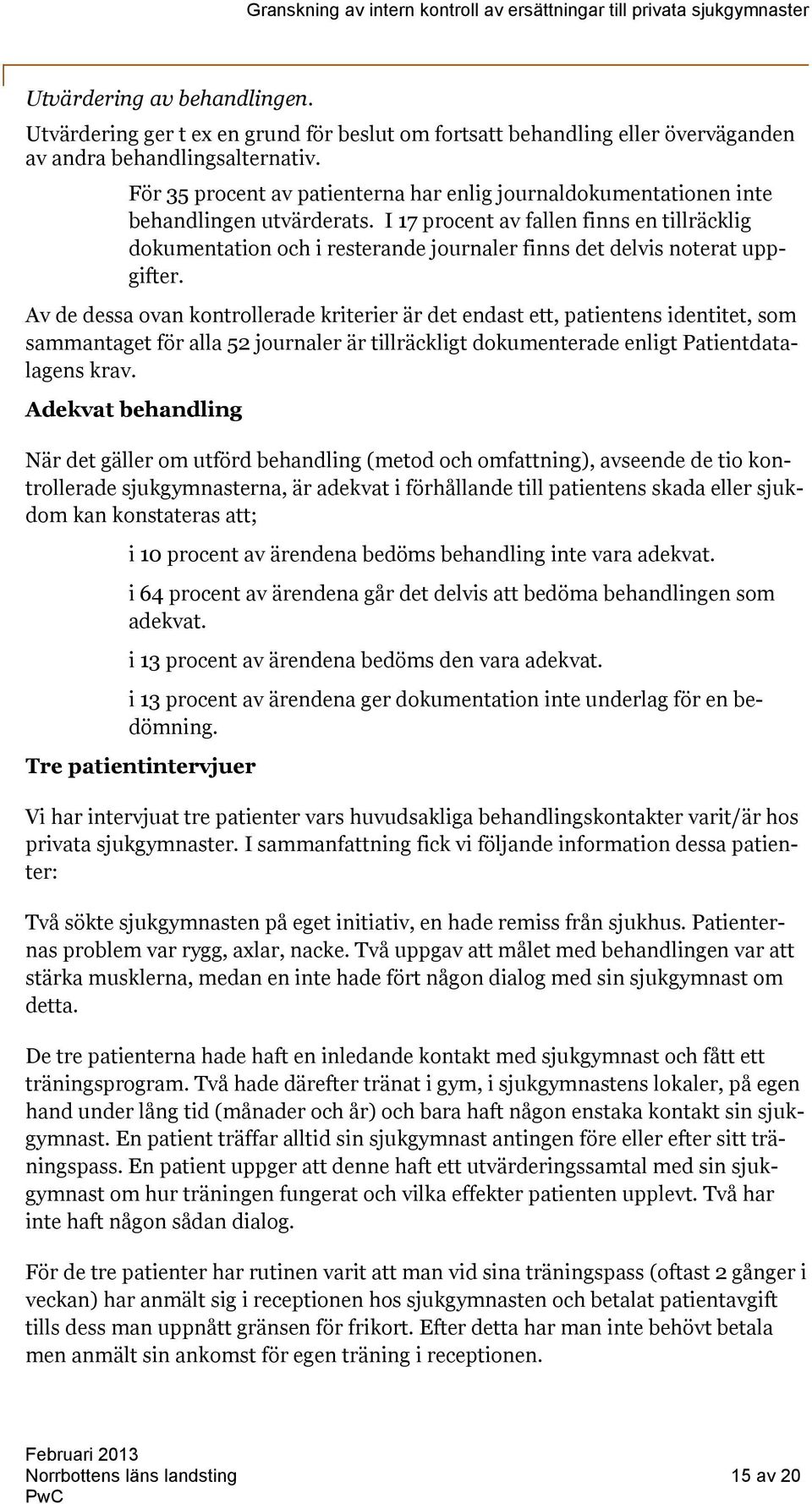 I 17 procent av fallen finns en tillräcklig dokumentation och i resterande journaler finns det delvis noterat uppgifter.