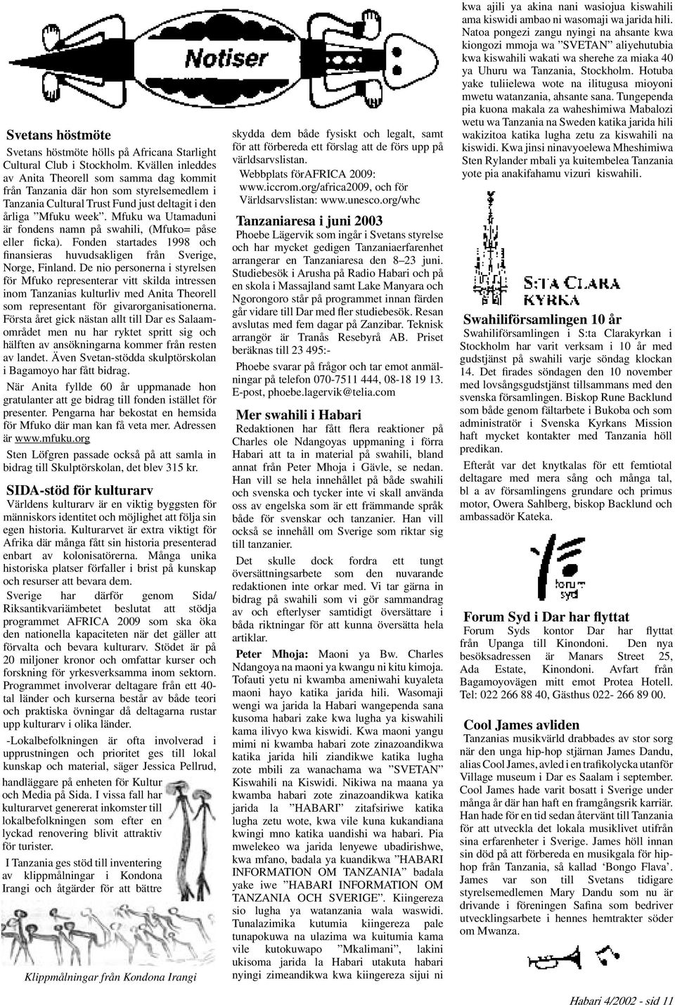 Mfuku wa Utamaduni är fondens namn på swahili, (Mfuko= påse eller ficka). Fonden startades 1998 och finansieras huvudsakligen från Sverige, Norge, Finland.