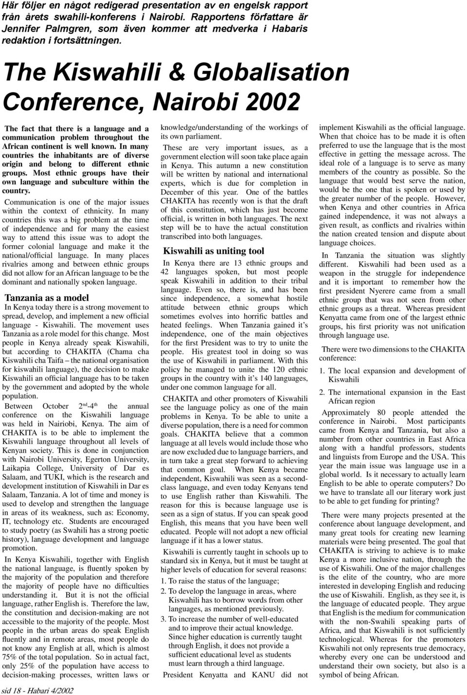 The Kiswahili & Globalisation Conference, Nairobi 2002 The fact that there is a language and a communication problem throughout the African continent is well known.