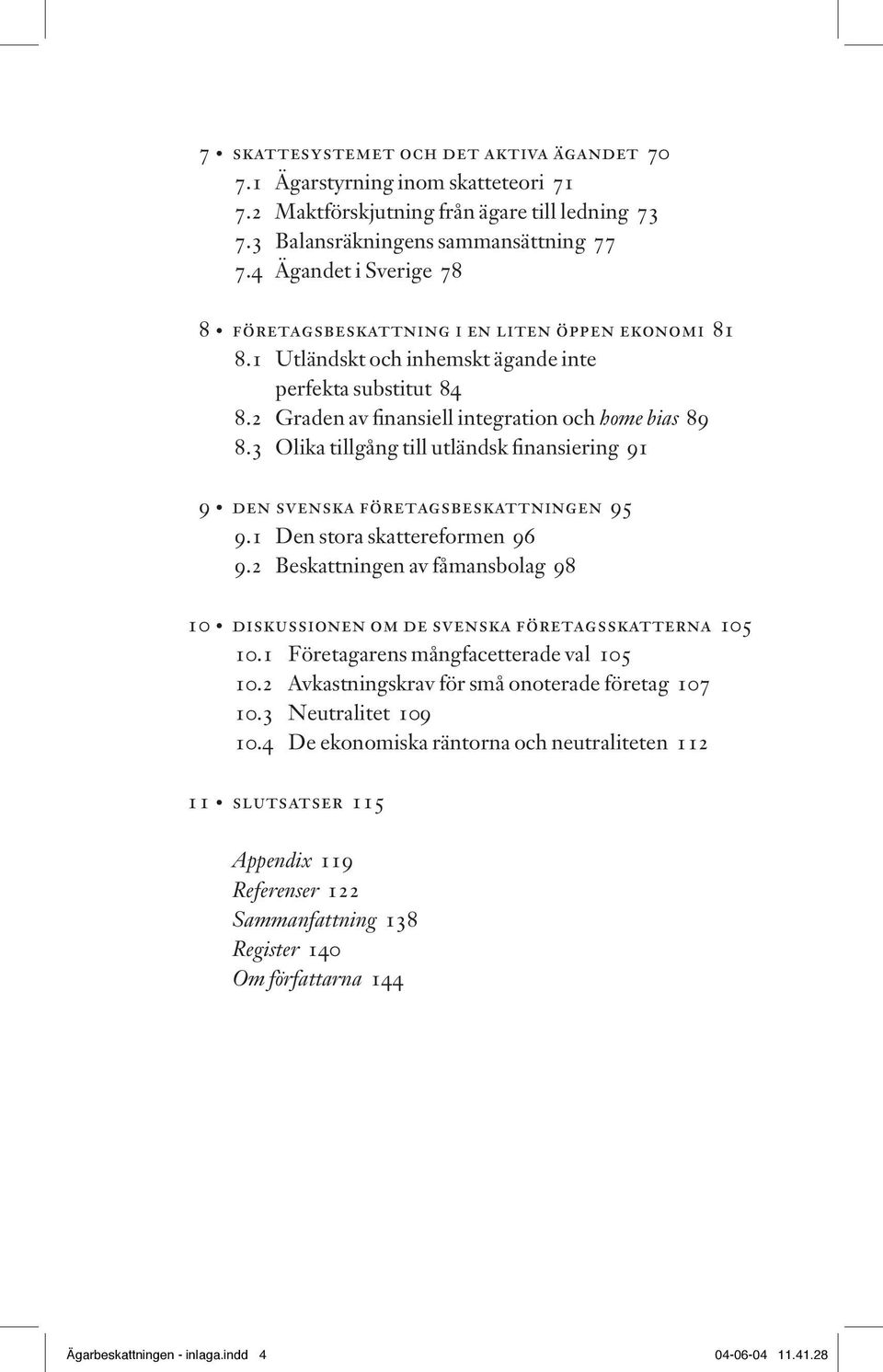 3 Olika tillgång till utländsk finansiering 91 9 den svenska företagsbeskattningen 95 9.1 Den stora skattereformen 96 9.