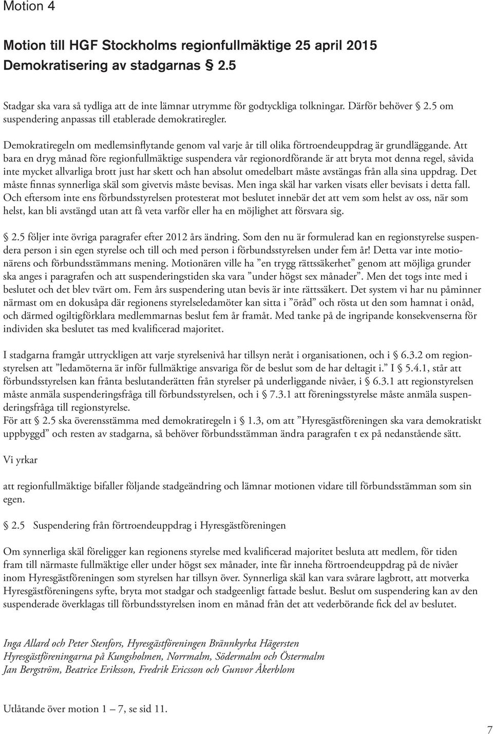 Att bara en dryg månad före regionfullmäktige suspendera vår regionordförande är att bryta mot denna regel, såvida inte mycket allvarliga brott just har skett och han absolut omedelbart måste