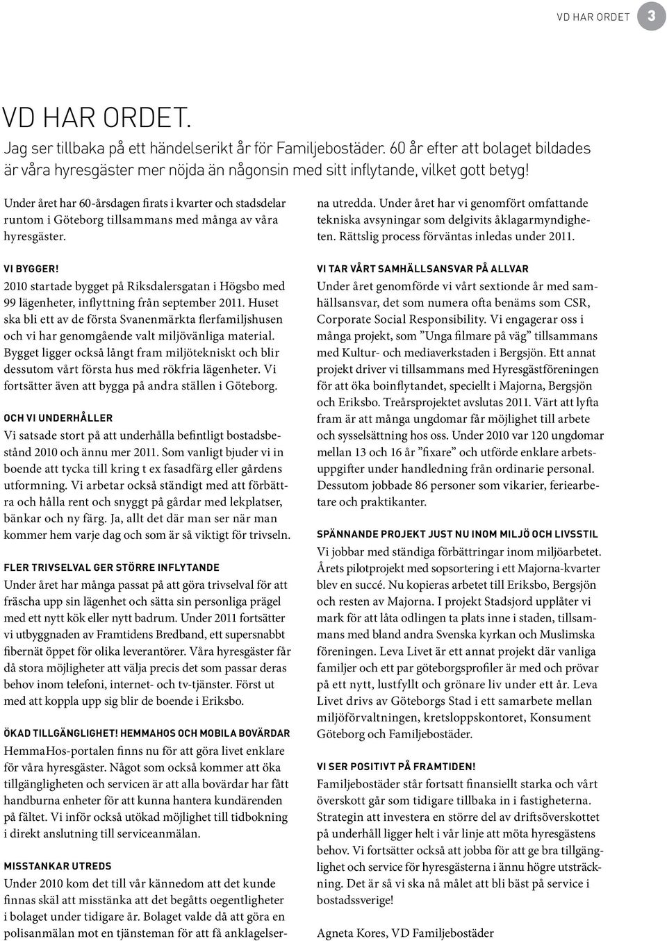 Under året har 60-årsdagen firats i kvarter och stadsdelar runtom i Göteborg tillsammans med många av våra hyresgäster. Vi bygger!