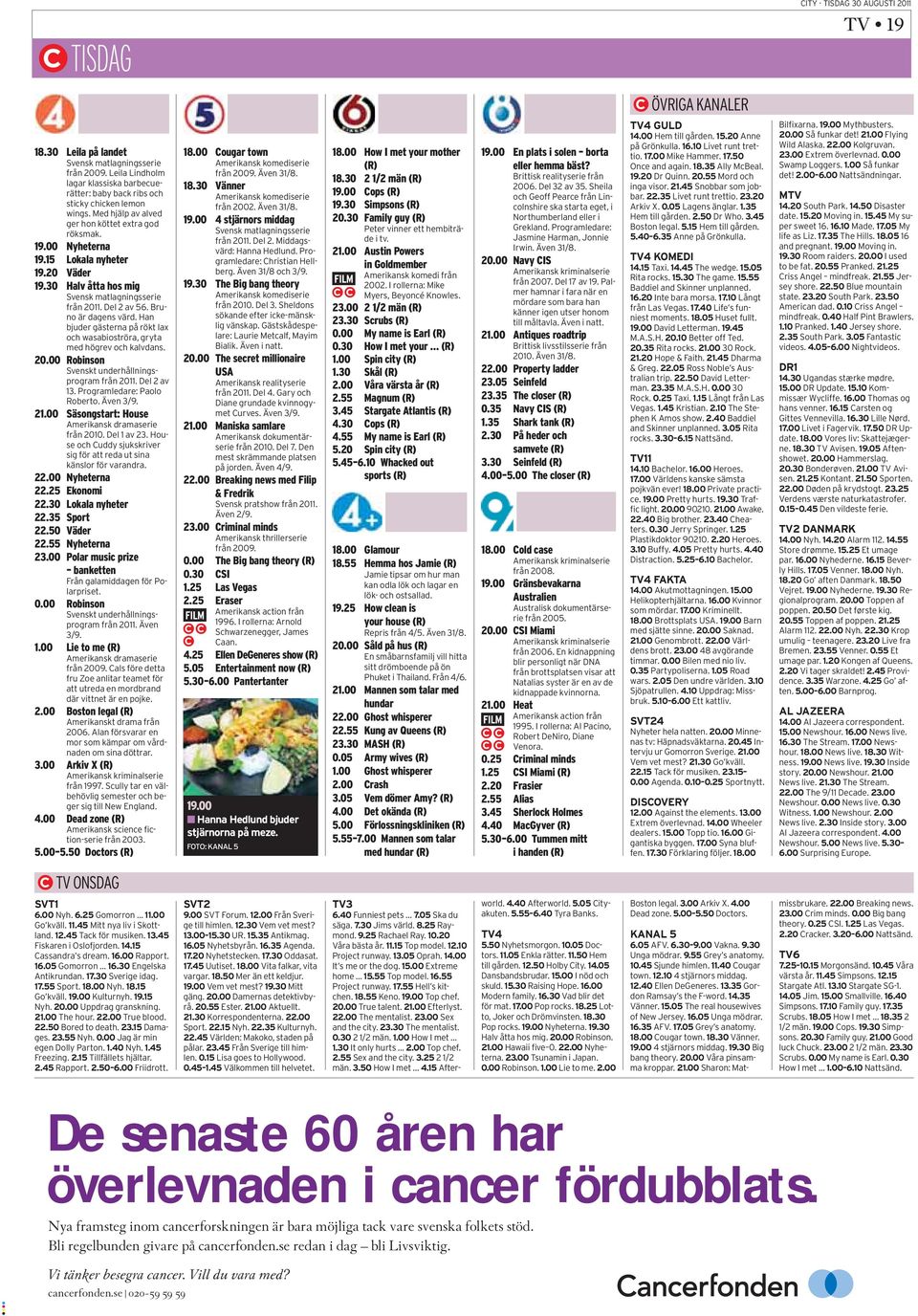 Han bjuder gästerna på rökt lax och wasabioströra, gryta med högrev och kalvdans. 20.00 Robinson Svenskt underhållningsprogram från 2011. Del 2 av 13. Programledare: Paolo Roberto. Även 3/9. 21.