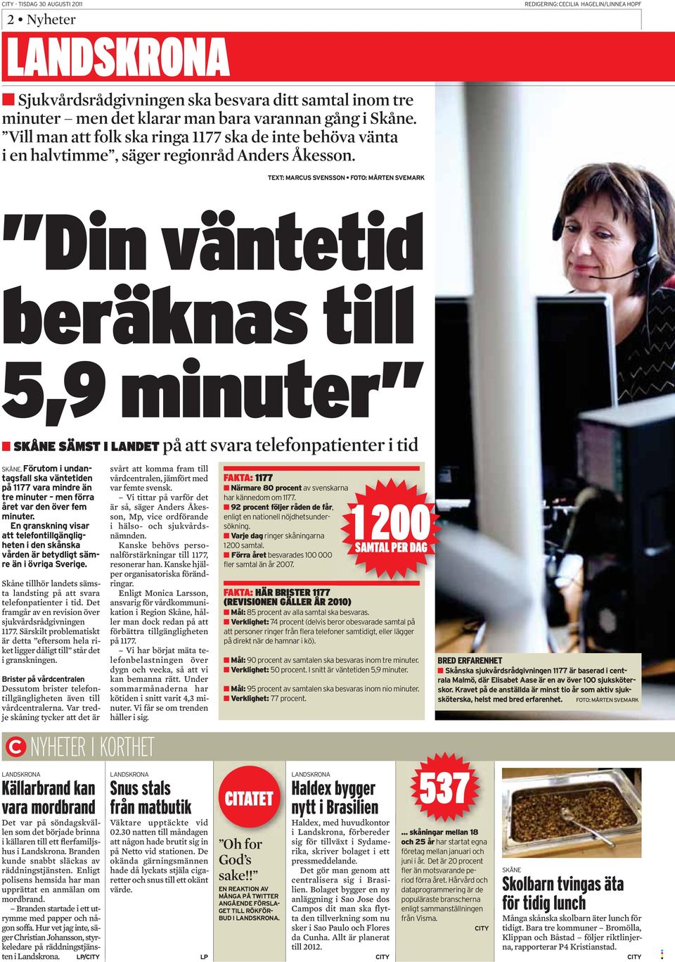 Din väntetid beräknas till 5,9 minuter på att svara telefonpatienter i tid Skåne tillhör landets sämsta landsting på att svara telefonpatienter i tid.