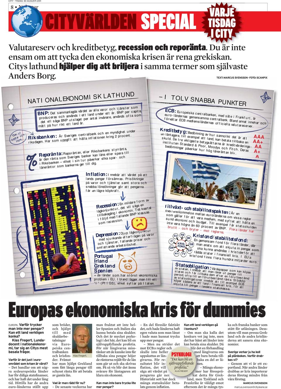 BNP per capita, det vill säga BNP utslaget per antal invånare, används ofta som mått på hur rikt ett land är. Riksbanken: Är Sveriges centralbank och en myndighet under riksdagen.