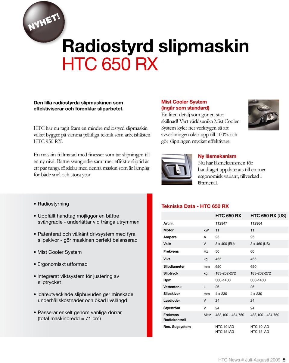 Bättre svängradie samt mer effektiv sliptid är ett par tunga fördelar med denna maskin som är lämplig för både små och stora ytor.