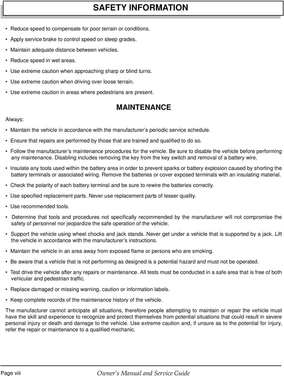 Always: MAINTENANCE Maintain the vehicle in accordance with the manufacturer s periodic service schedule. Ensure that repairs are performed by those that are trained and qualified to do so.