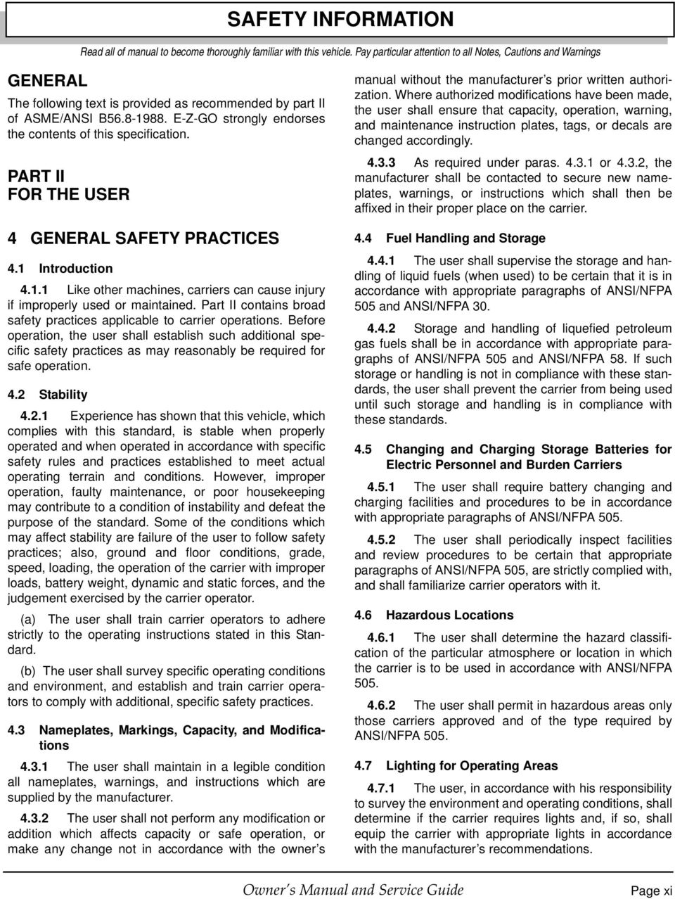 E-Z-GO strongly endorses the contents of this specification. PART II FOR THE USER 4 GENERAL SAFETY PRACTICES 4.1 Introduction 4.1.1 Like other machines, carriers can cause injury if improperly used or maintained.