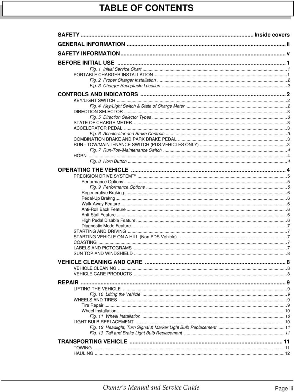 ..3 STATE OF CHARGE METER...3 ACCELERATOR PEDAL...3 Fig. 6 Accelerator and Brake Controls...3 COMBINATION BRAKE AND PARK BRAKE PEDAL...3 RUN - TOW/MAINTENANCE SWITCH (PDS VEHICLES ONLY)...3 Fig. 7 Run-Tow/Maintenance Switch.