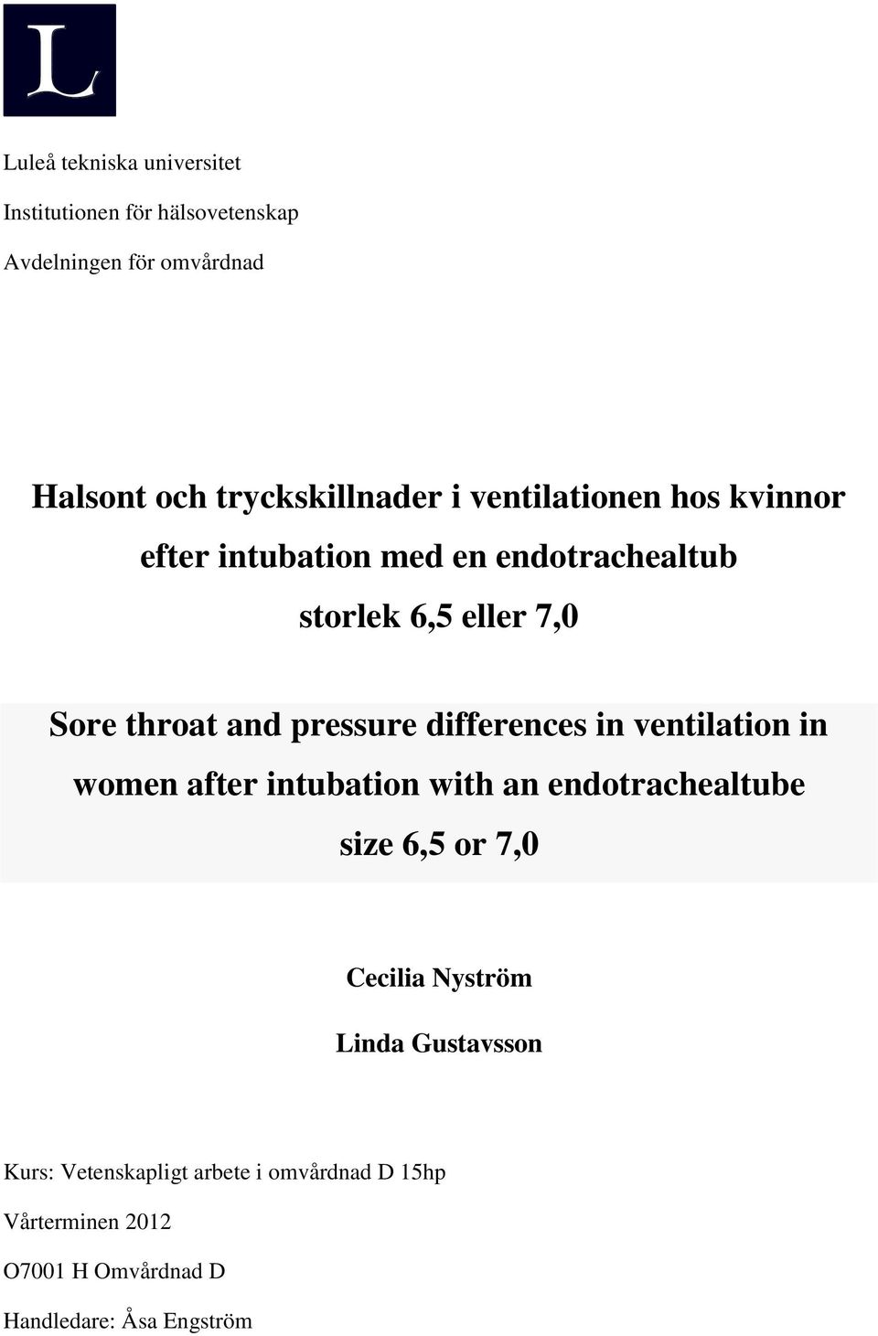 differences in ventilation in women after intubation with an endotrachealtube size 6,5 or 7,0 Cecilia Nyström Linda