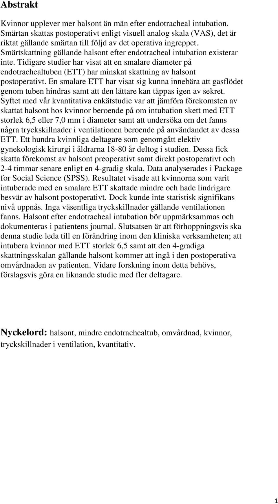 Smärtskattning gällande halsont efter endotracheal intubation existerar inte.