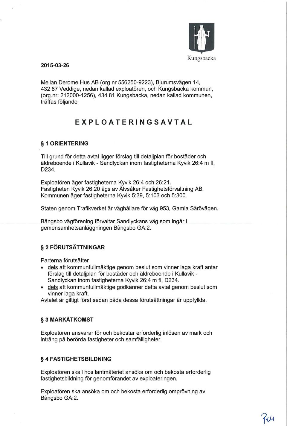 Kullavik - Sandlyckan inom fastigheterna Kyvik 26:4 m fl, 0234. Exploatören äger fastigheterna Kyvik 26:4 och 26:21. Fastigheten Kyvik 26:20 ägs av Älvsåker Fastighetsförvaltning AB.