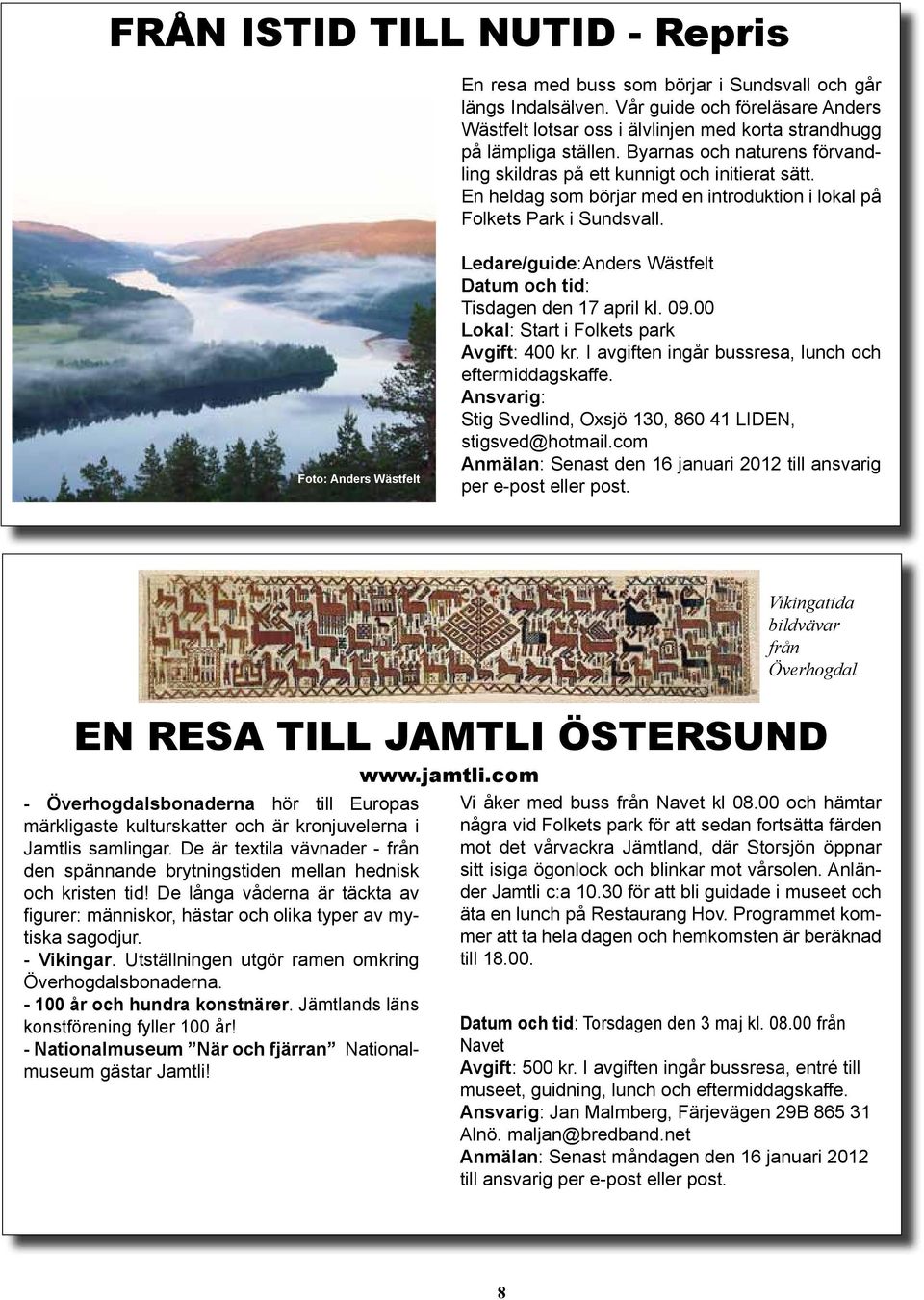 En heldag som börjar med en introduktion i lokal på olkets Park i Sundsvall. oto: Anders Wästfelt Ledare/guide: Anders Wästfelt Datum och tid: Tisdagen den 17 april kl. 09.