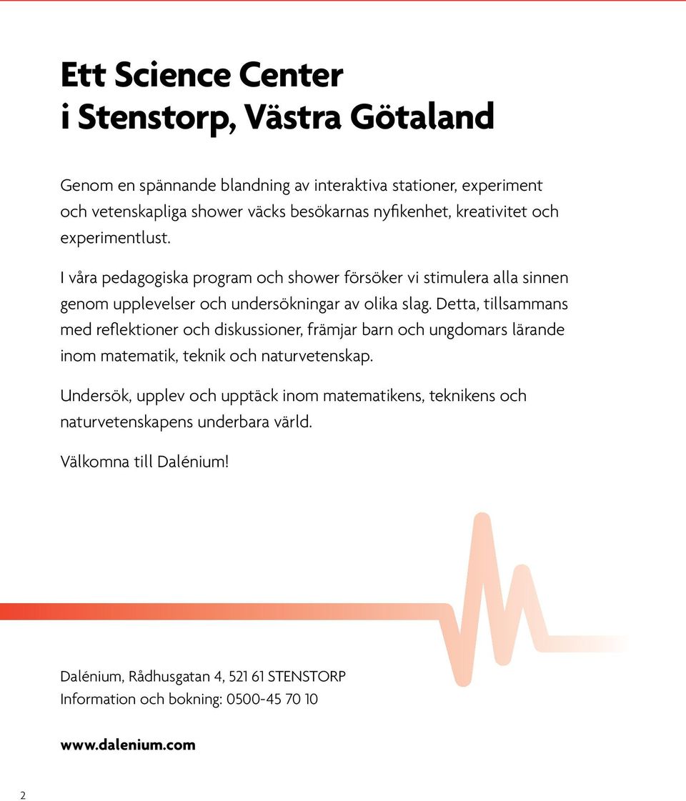 Detta, tillsammans med reflektioner och diskussioner, främjar barn och ungdomars lärande inom matematik, teknik och naturvetenskap.