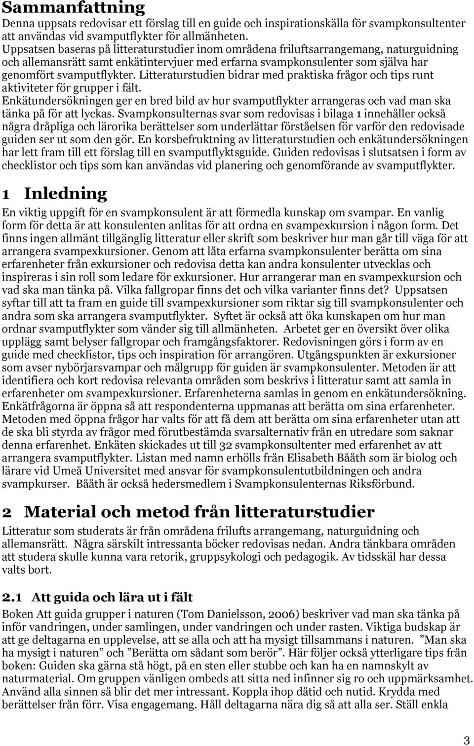 Litteraturstudien bidrar med praktiska frågor och tips runt aktiviteter för grupper i fält.