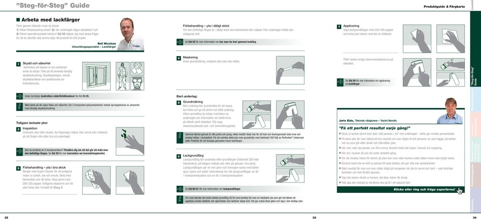 Neil Nicolson Utvecklingsspecialist Lackfärger Förbehandling yta i dåligt skick Om den befintliga färgen är i dåligt skick tex krackelerad eller släpper från underlaget måste den avlägsnas helt.