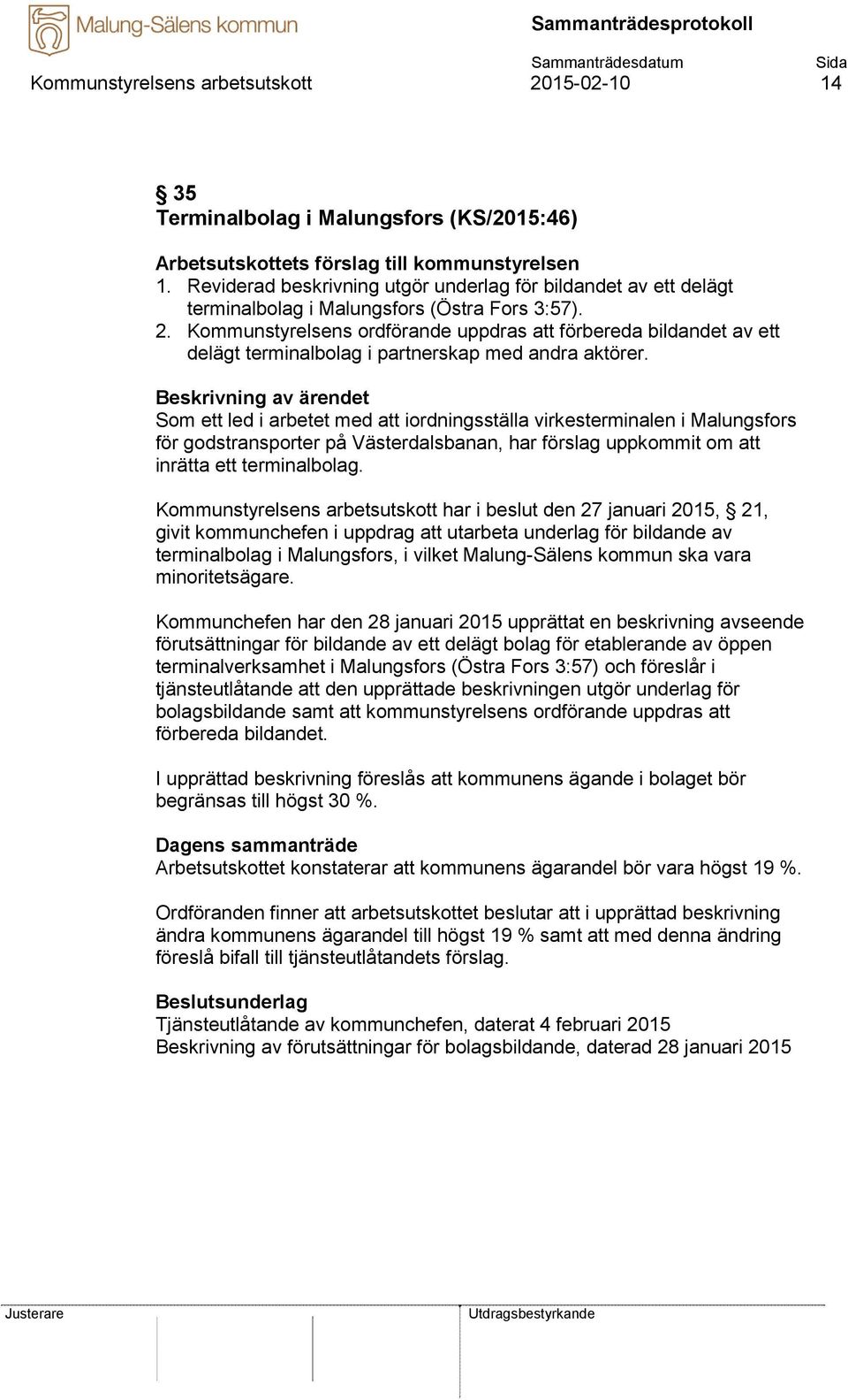 Kommunstyrelsens ordförande uppdras att förbereda bildandet av ett delägt terminalbolag i partnerskap med andra aktörer.