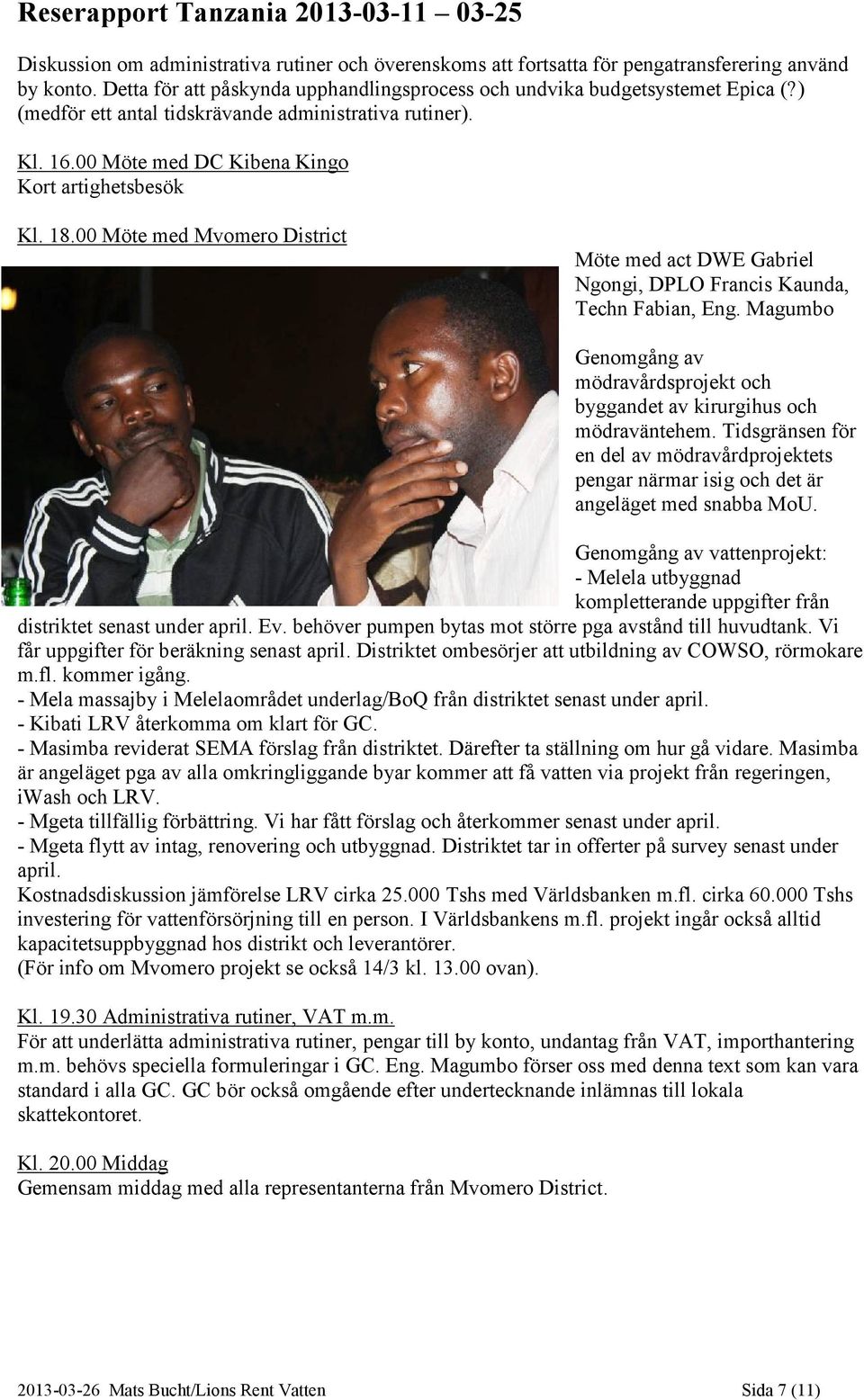 00 Möte med Mvomero District Möte med act DWE Gabriel Ngongi, DPLO Francis Kaunda, Techn Fabian, Eng. Magumbo Genomgång av mödravårdsprojekt och byggandet av kirurgihus och mödraväntehem.